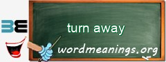 WordMeaning blackboard for turn away